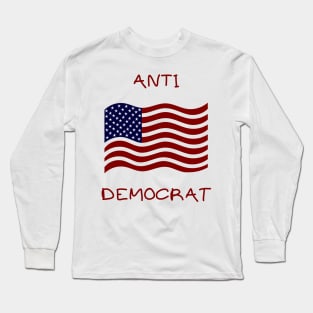 Anti democrat Long Sleeve T-Shirt